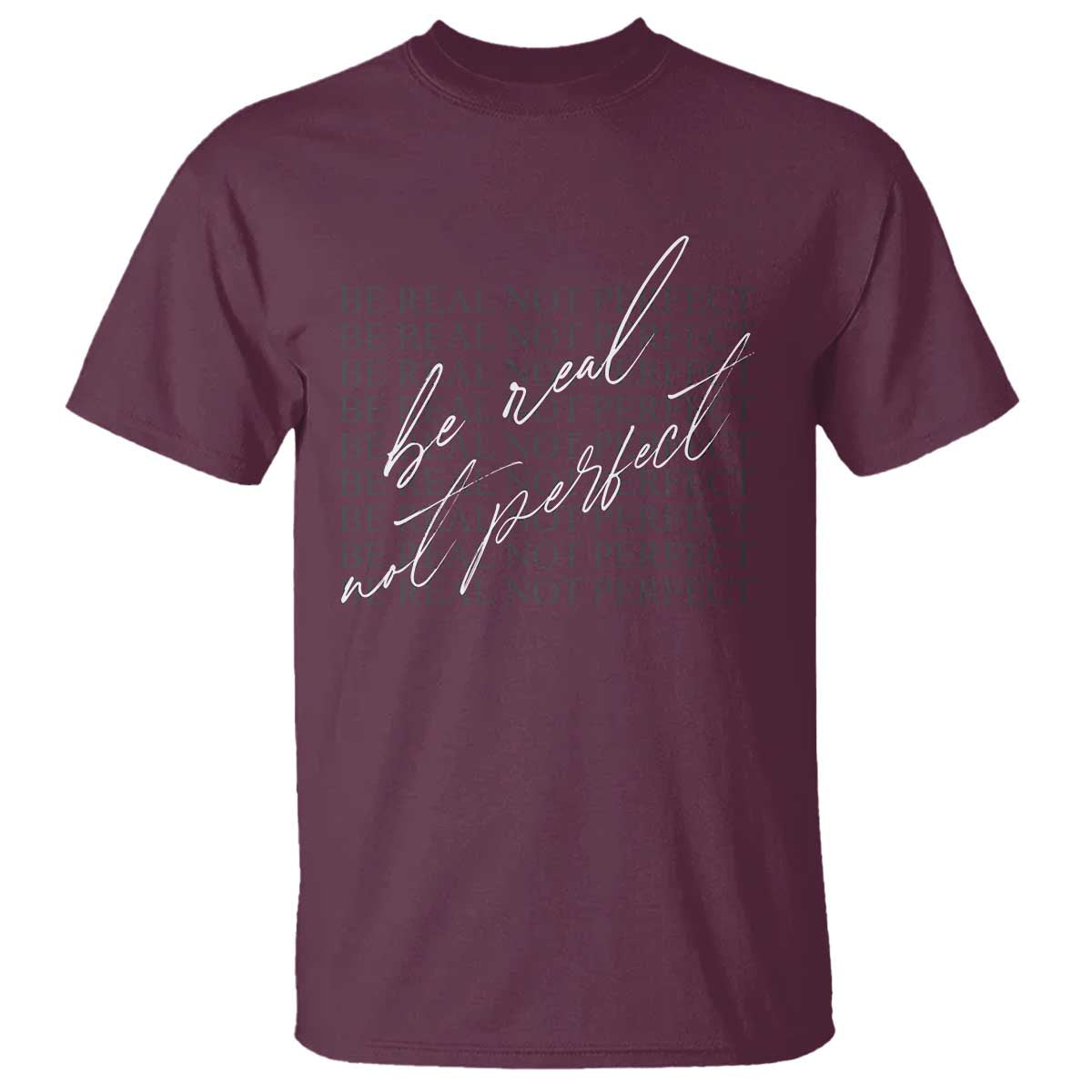 Be Real Not Perfect T Shirt TS09 Maroon Print Your Wear