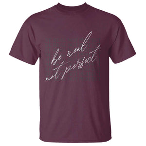 Be Real Not Perfect T Shirt TS09 Maroon Print Your Wear