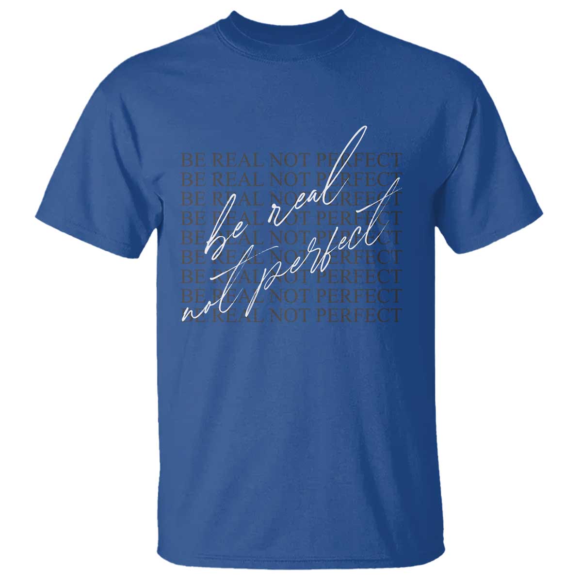 Be Real Not Perfect T Shirt TS09 Royal Blue Print Your Wear