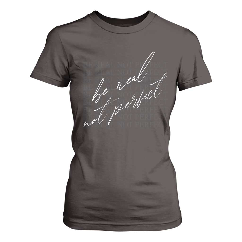 Be Real Not Perfect T Shirt For Women TS09 Dark Chocolate Print Your Wear