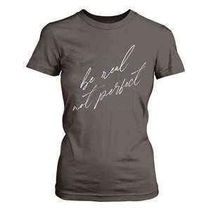 Be Real Not Perfect T Shirt For Women TS09 Dark Chocolate Print Your Wear