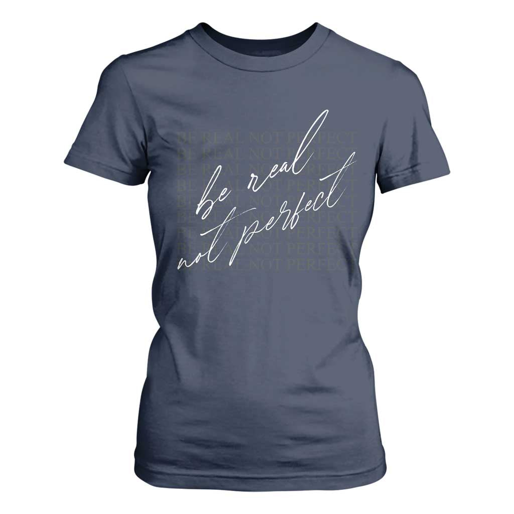 Be Real Not Perfect T Shirt For Women TS09 Navy Print Your Wear