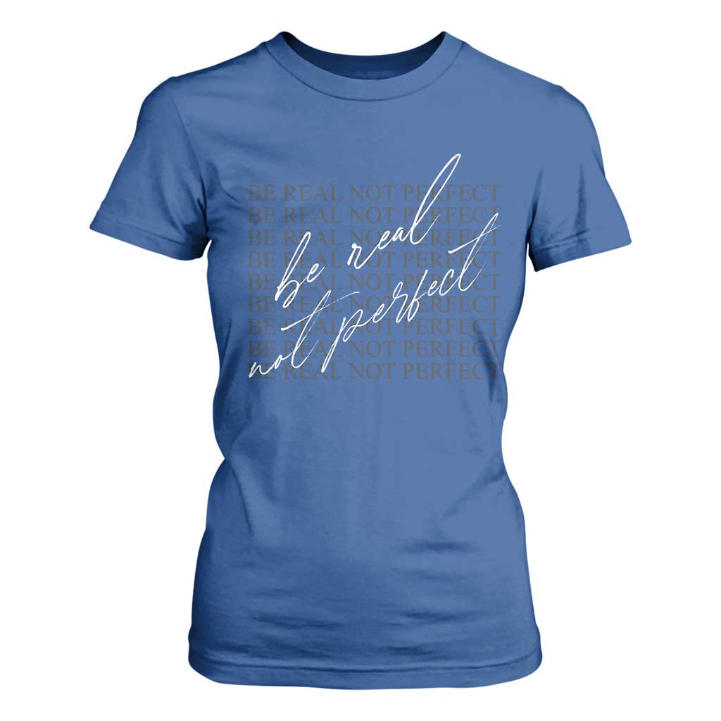 Be Real Not Perfect T Shirt For Women TS09 Royal Blue Print Your Wear