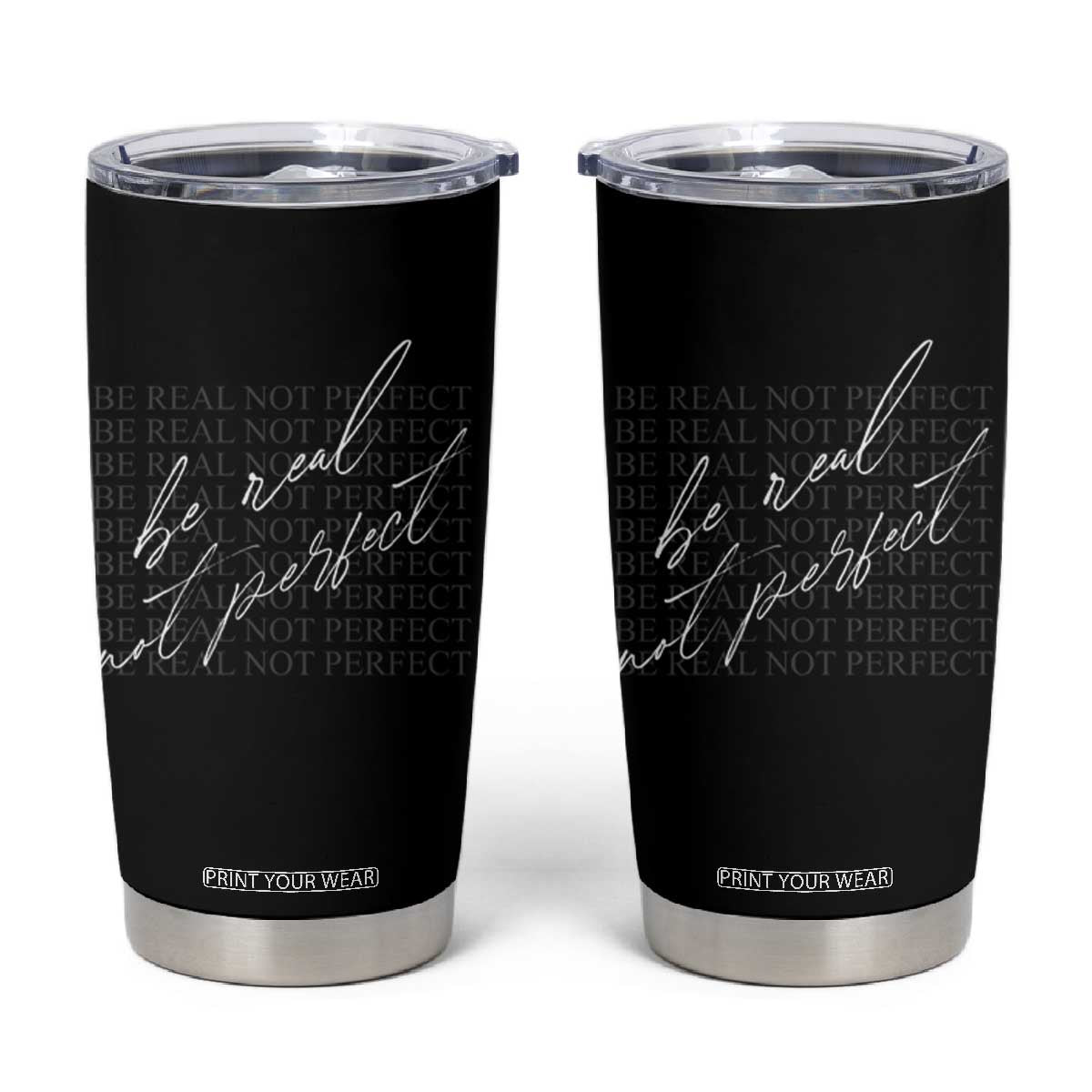 Be Real Not Perfect Tumbler Cup TS09 Black Print Your Wear