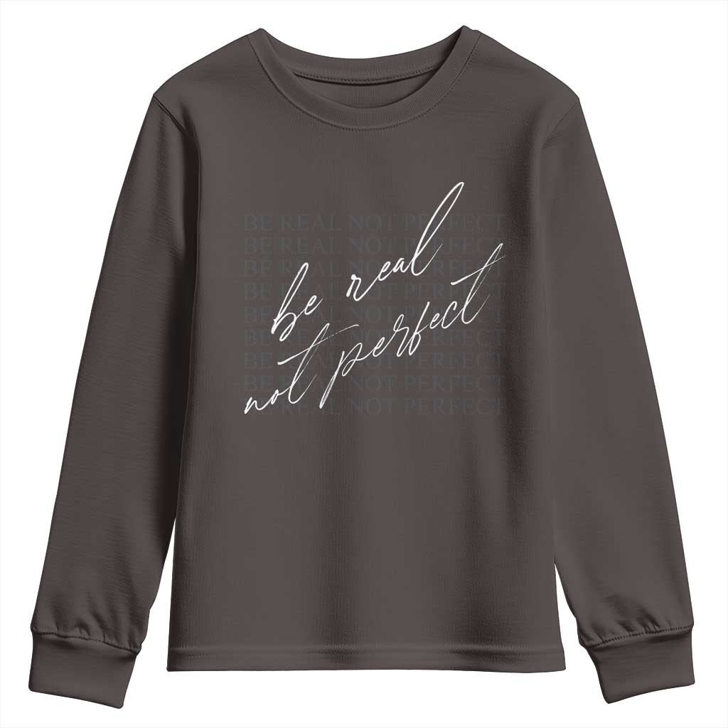 Be Real Not Perfect Youth Sweatshirt TS09 Dark Chocolate Print Your Wear