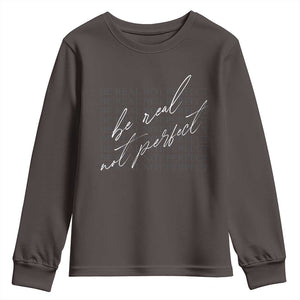Be Real Not Perfect Youth Sweatshirt TS09 Dark Chocolate Print Your Wear