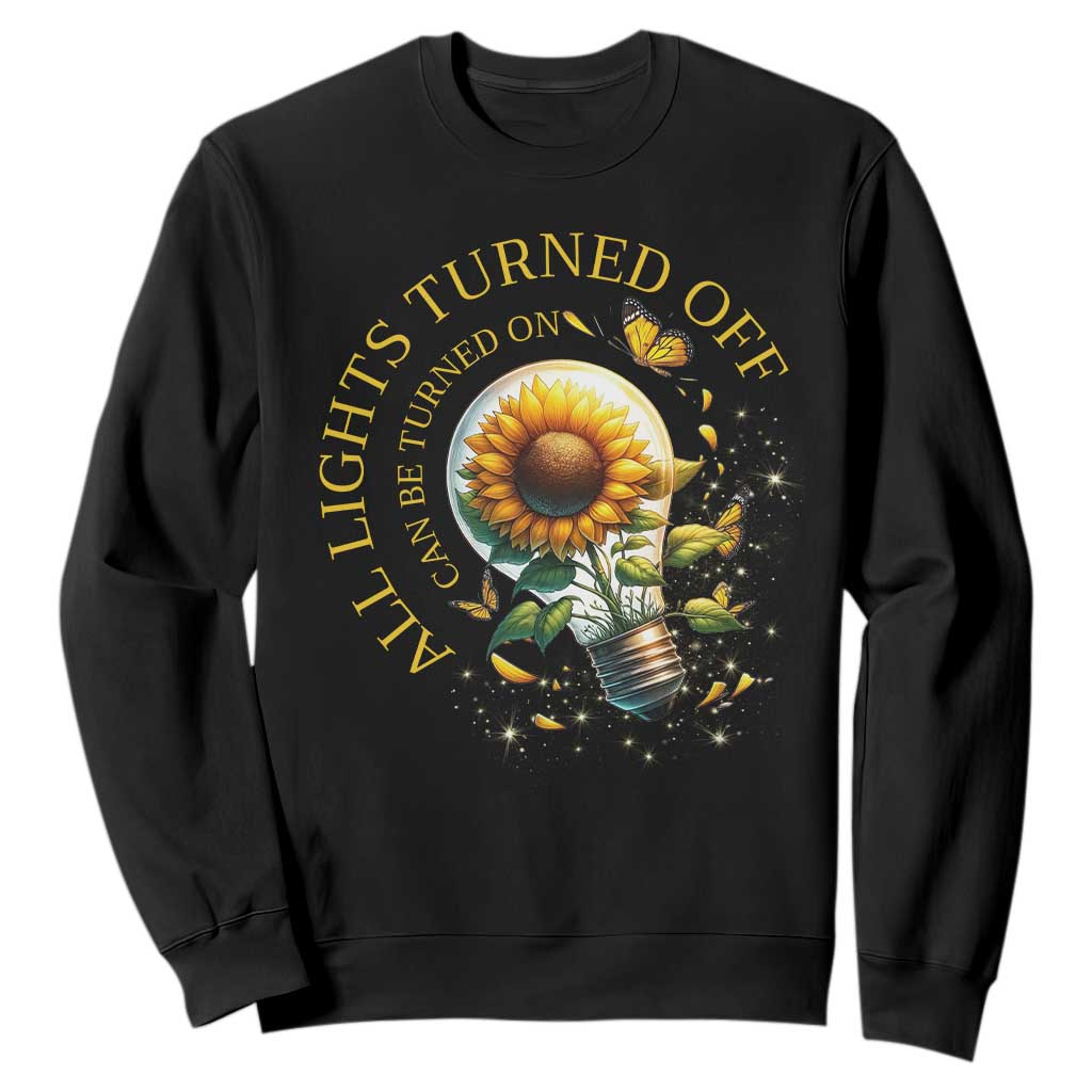Mental Health Motivation Quote Sweatshirt All Lights Turned Off Can Be Turned On TS09 Black Print Your Wear