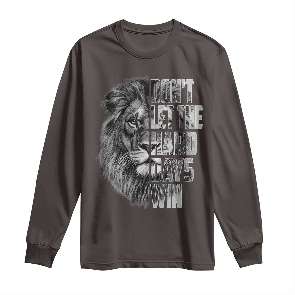 Don't Let the Hard Days Win Long Sleeve Shirt Lion Power Mental Health Warrior TS09 Dark Chocolate Print Your Wear