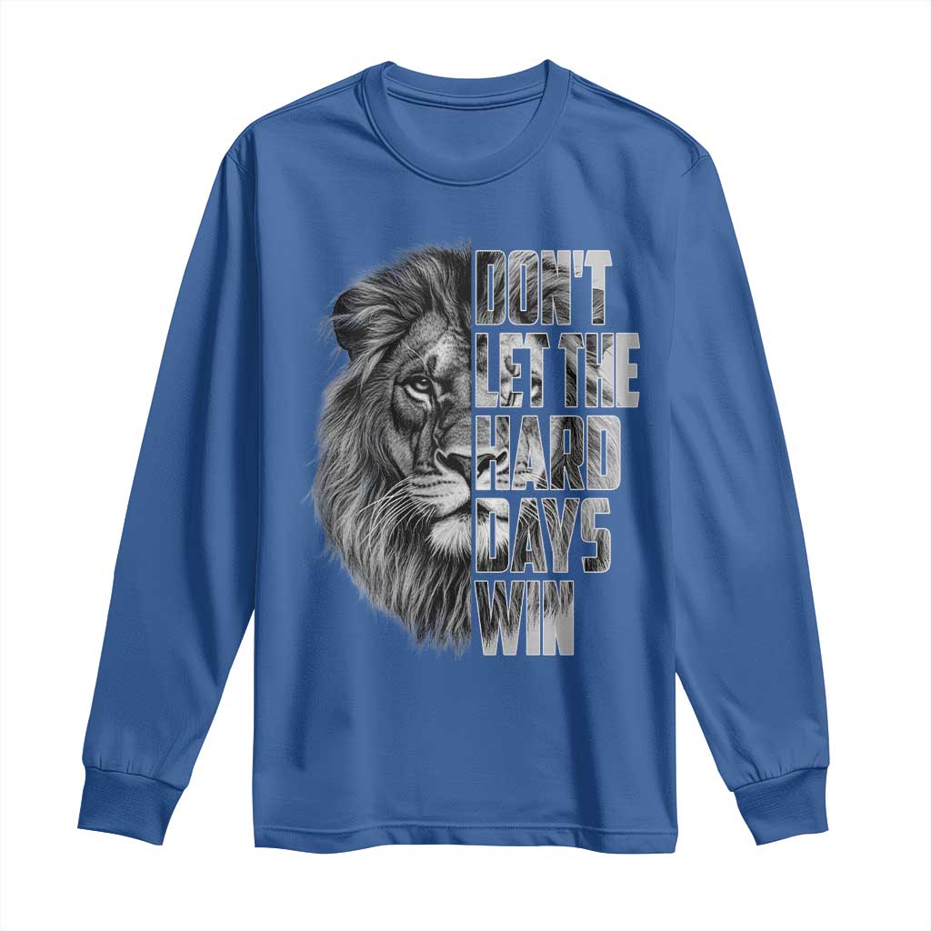Don't Let the Hard Days Win Long Sleeve Shirt Lion Power Mental Health Warrior TS09 Royal Blue Print Your Wear