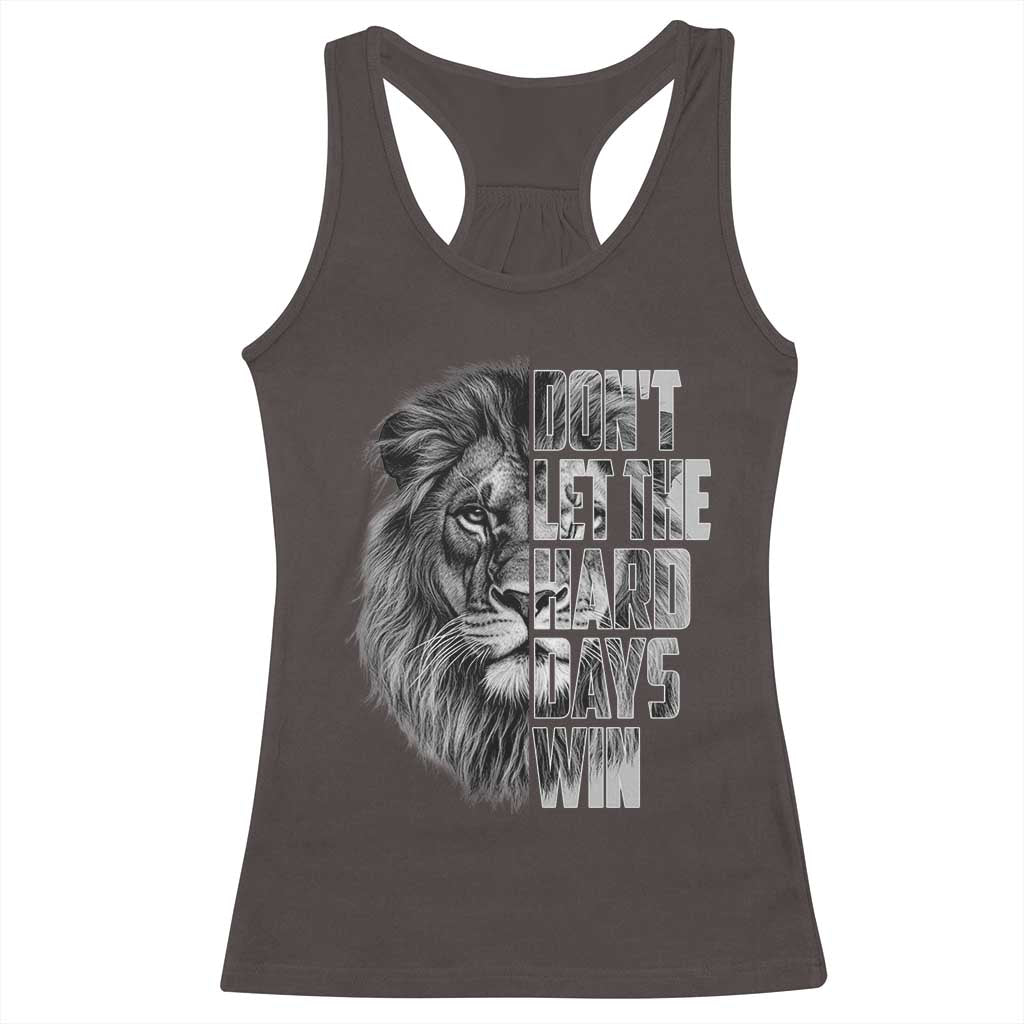 Don't Let the Hard Days Win Racerback Tank Top Lion Power Mental Health Warrior TS09 Dark Chocolate Print Your Wear