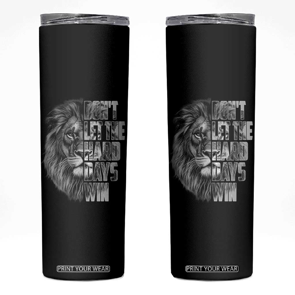 Don't Let the Hard Days Win Skinny Tumbler Lion Power Mental Health Warrior TS09 Black Print Your Wear
