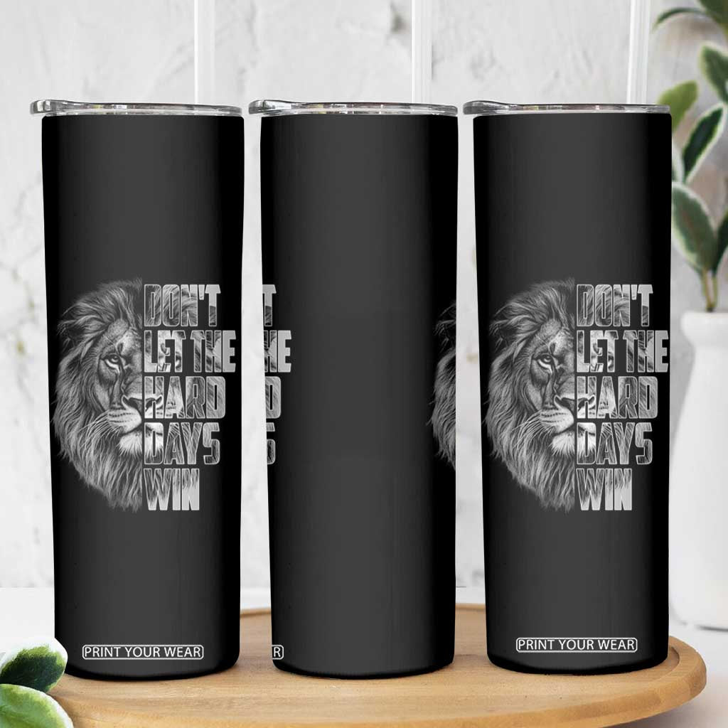 Don't Let the Hard Days Win Skinny Tumbler Lion Power Mental Health Warrior TS09 Print Your Wear
