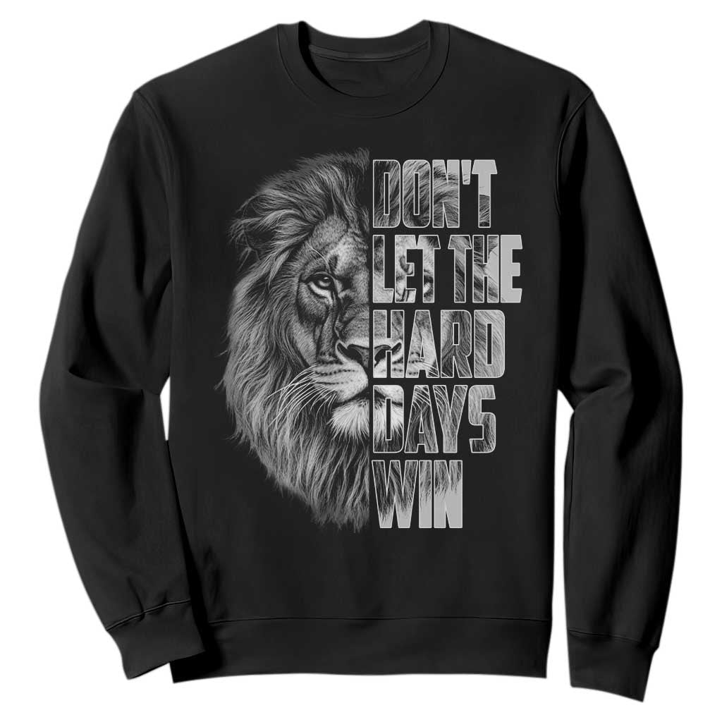 Don't Let the Hard Days Win Sweatshirt Lion Power Mental Health Warrior TS09 Black Print Your Wear