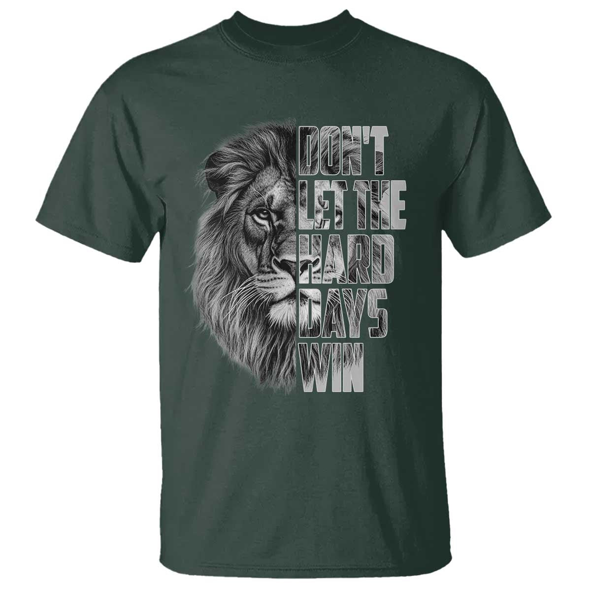 Don't Let the Hard Days Win T Shirt Lion Power Mental Health Warrior TS09 Dark Forest Green Print Your Wear