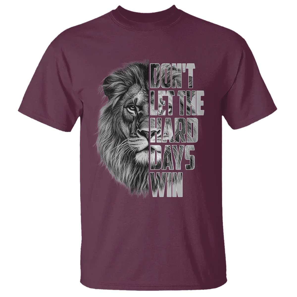 Don't Let the Hard Days Win T Shirt Lion Power Mental Health Warrior TS09 Maroon Print Your Wear