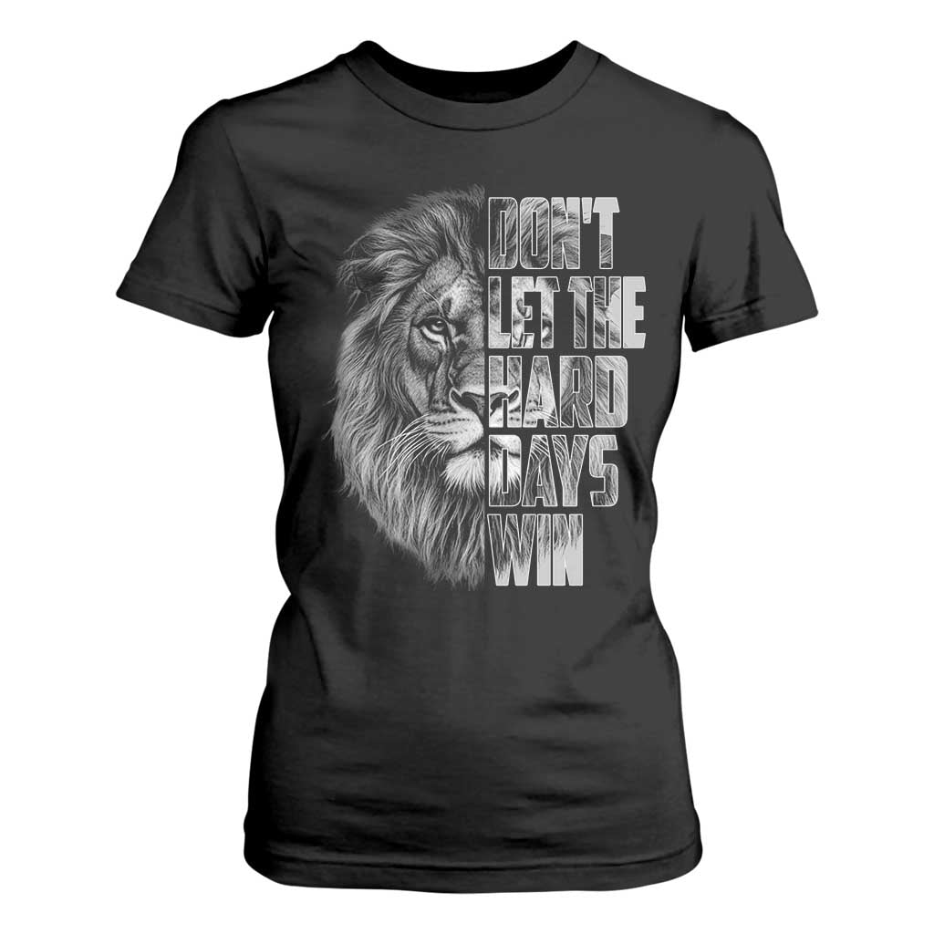 Don't Let the Hard Days Win T Shirt For Women Lion Power Mental Health Warrior TS09 Black Print Your Wear