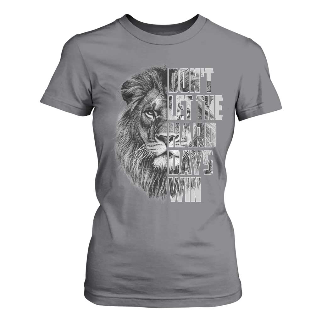 Don't Let the Hard Days Win T Shirt For Women Lion Power Mental Health Warrior TS09 Charcoal Print Your Wear