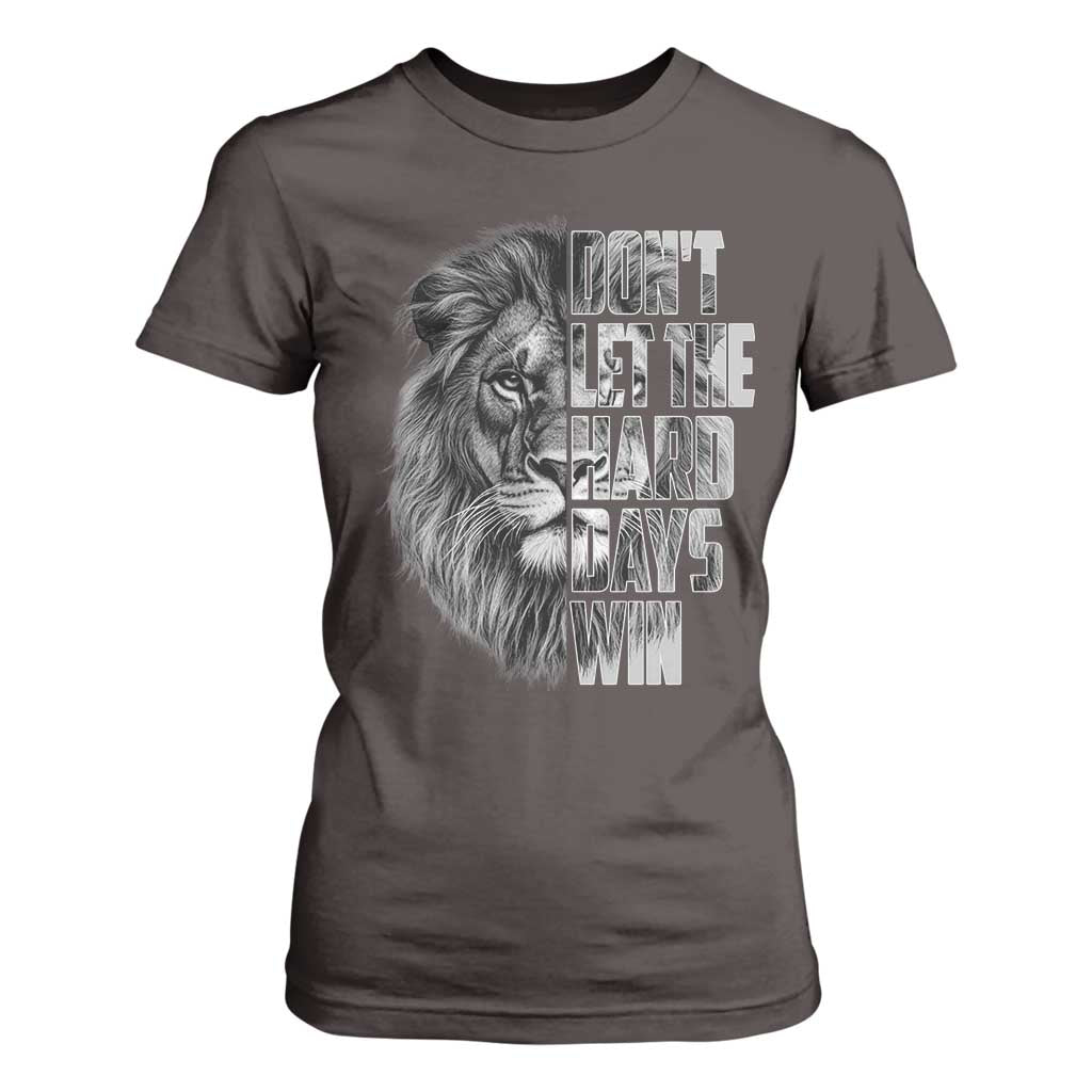 Don't Let the Hard Days Win T Shirt For Women Lion Power Mental Health Warrior TS09 Dark Chocolate Print Your Wear