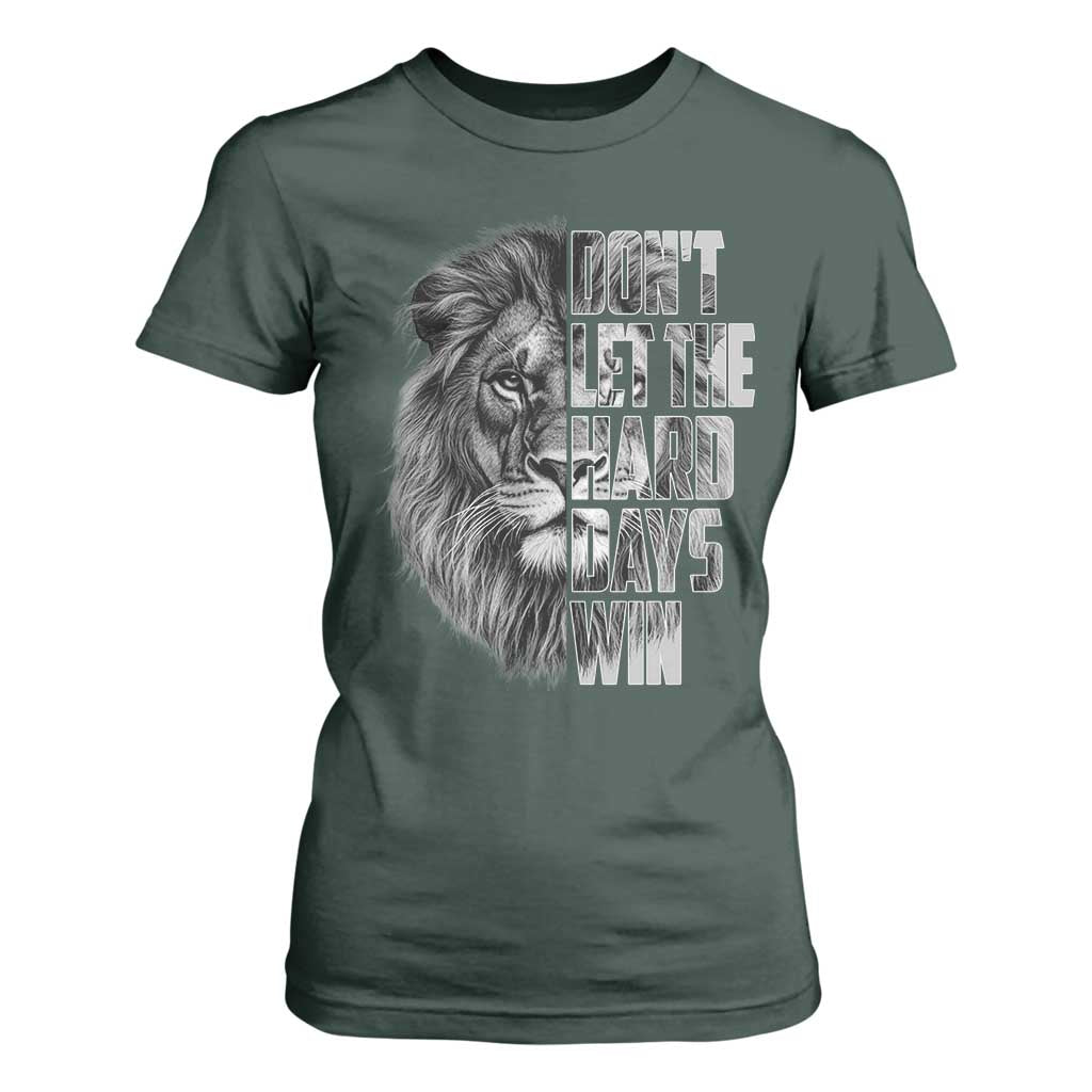 Don't Let the Hard Days Win T Shirt For Women Lion Power Mental Health Warrior TS09 Dark Forest Green Print Your Wear