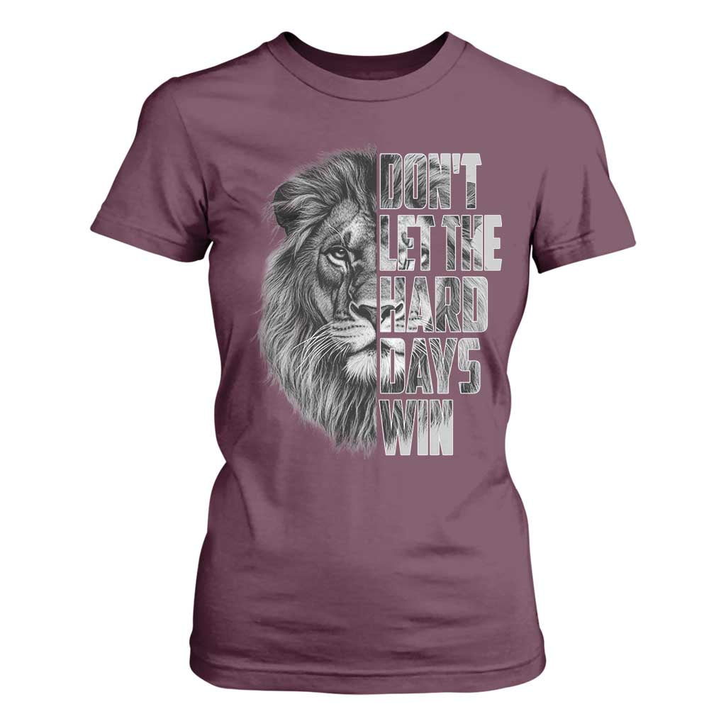 Don't Let the Hard Days Win T Shirt For Women Lion Power Mental Health Warrior TS09 Maroon Print Your Wear