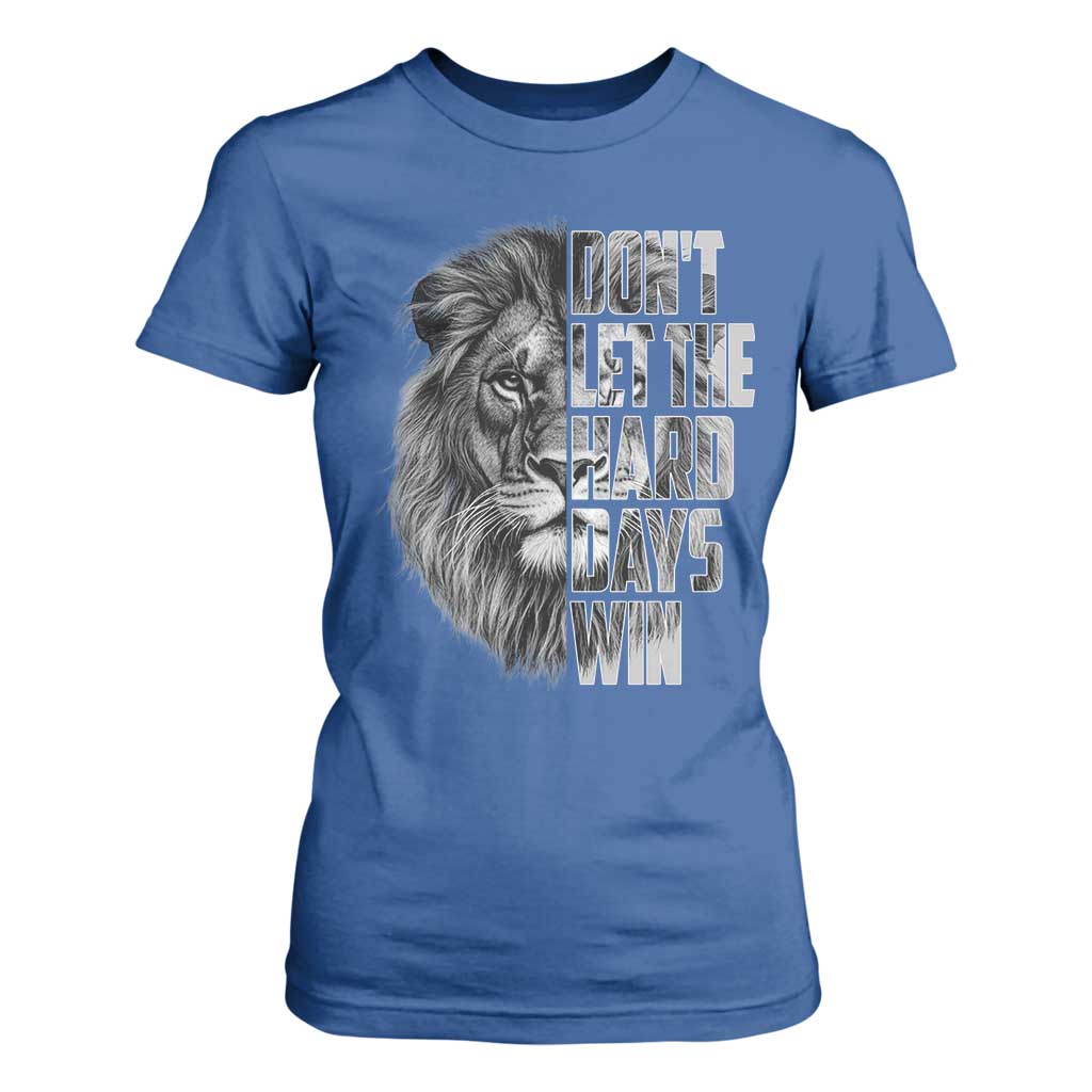 Don't Let the Hard Days Win T Shirt For Women Lion Power Mental Health Warrior TS09 Royal Blue Print Your Wear