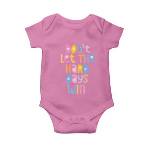 Don't Let the Hard Days Win Baby Onesie TS09 Azalea Print Your Wear