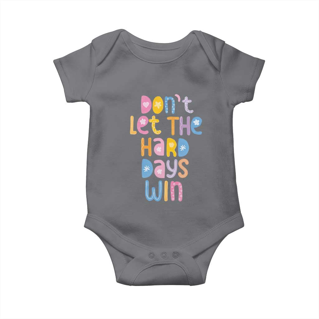 Don't Let the Hard Days Win Baby Onesie TS09 Charcoal Print Your Wear