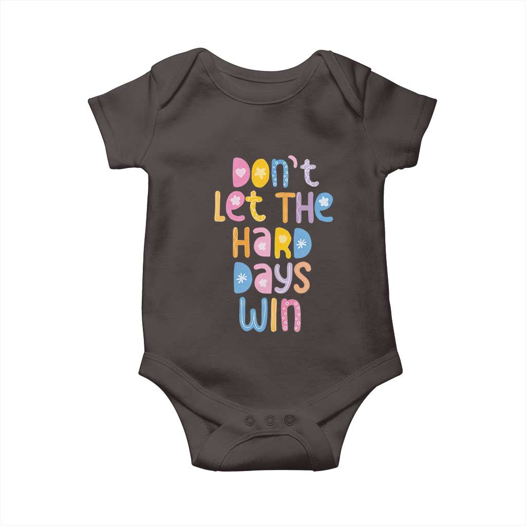 Don't Let the Hard Days Win Baby Onesie TS09 Dark Chocolate Print Your Wear