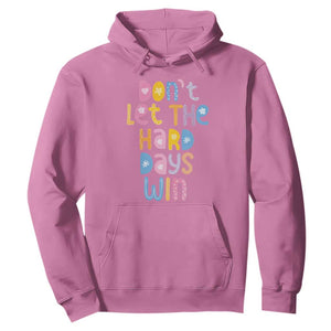 Don't Let the Hard Days Win Hoodie TS09 Azalea Print Your Wear