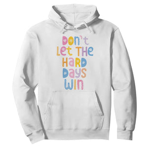 Don't Let the Hard Days Win Hoodie TS09 White Print Your Wear