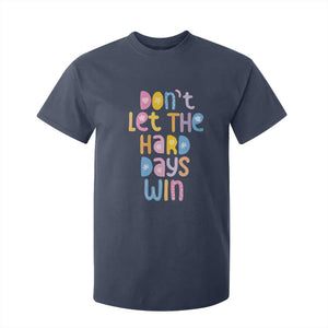 Don't Let the Hard Days Win T Shirt For Kid TS09 Navy Print Your Wear