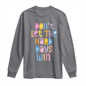 Don't Let the Hard Days Win Long Sleeve Shirt TS09 Charcoal Print Your Wear