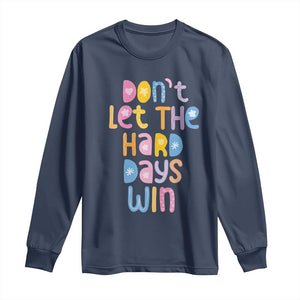 Don't Let the Hard Days Win Long Sleeve Shirt TS09 Navy Print Your Wear