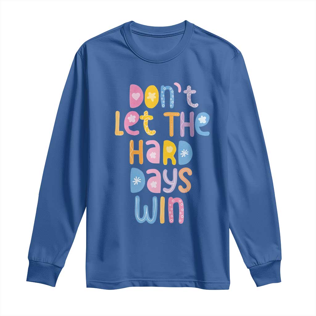 Don't Let the Hard Days Win Long Sleeve Shirt TS09 Royal Blue Print Your Wear