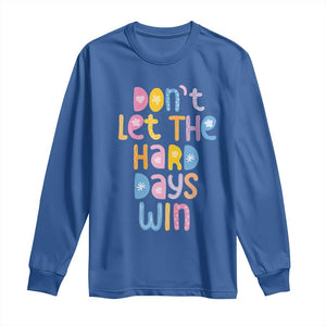 Don't Let the Hard Days Win Long Sleeve Shirt TS09 Royal Blue Print Your Wear