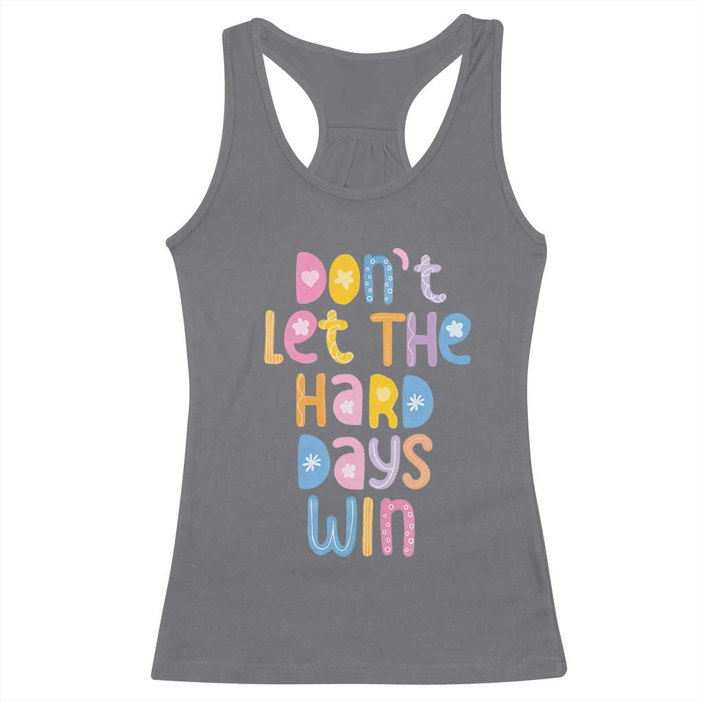 Don't Let the Hard Days Win Racerback Tank Top TS09 Charcoal Print Your Wear