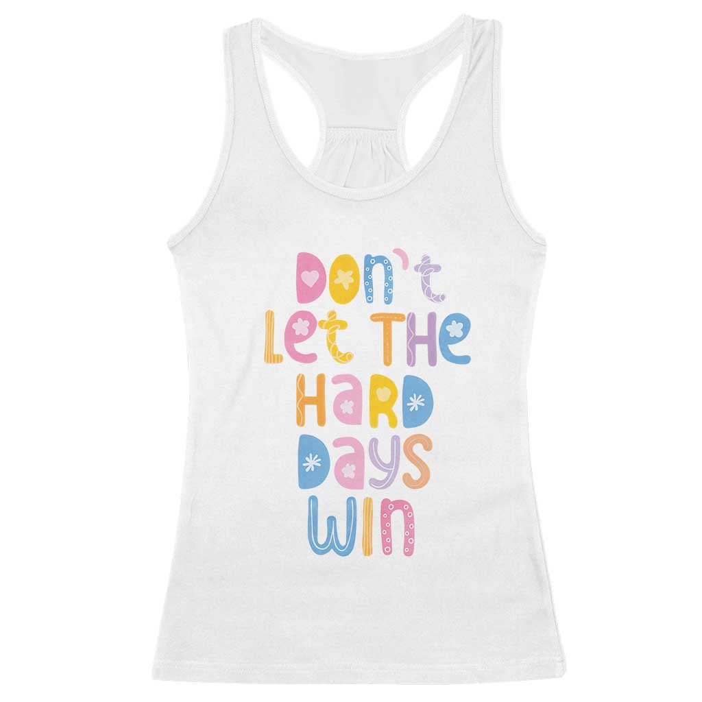 Don't Let the Hard Days Win Racerback Tank Top TS09 White Print Your Wear