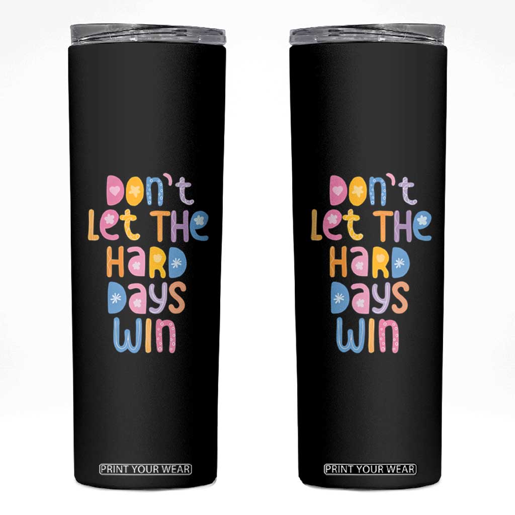 Don't Let the Hard Days Win Skinny Tumbler TS09 Black Print Your Wear