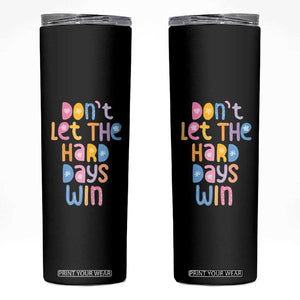 Don't Let the Hard Days Win Skinny Tumbler TS09 Black Print Your Wear