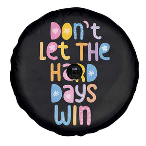 Don't Let the Hard Days Win Spare Tire Cover TS09 Print Your Wear