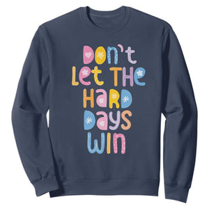 Don't Let the Hard Days Win Sweatshirt TS09 Navy Print Your Wear