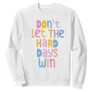 Don't Let the Hard Days Win Sweatshirt TS09 White Print Your Wear