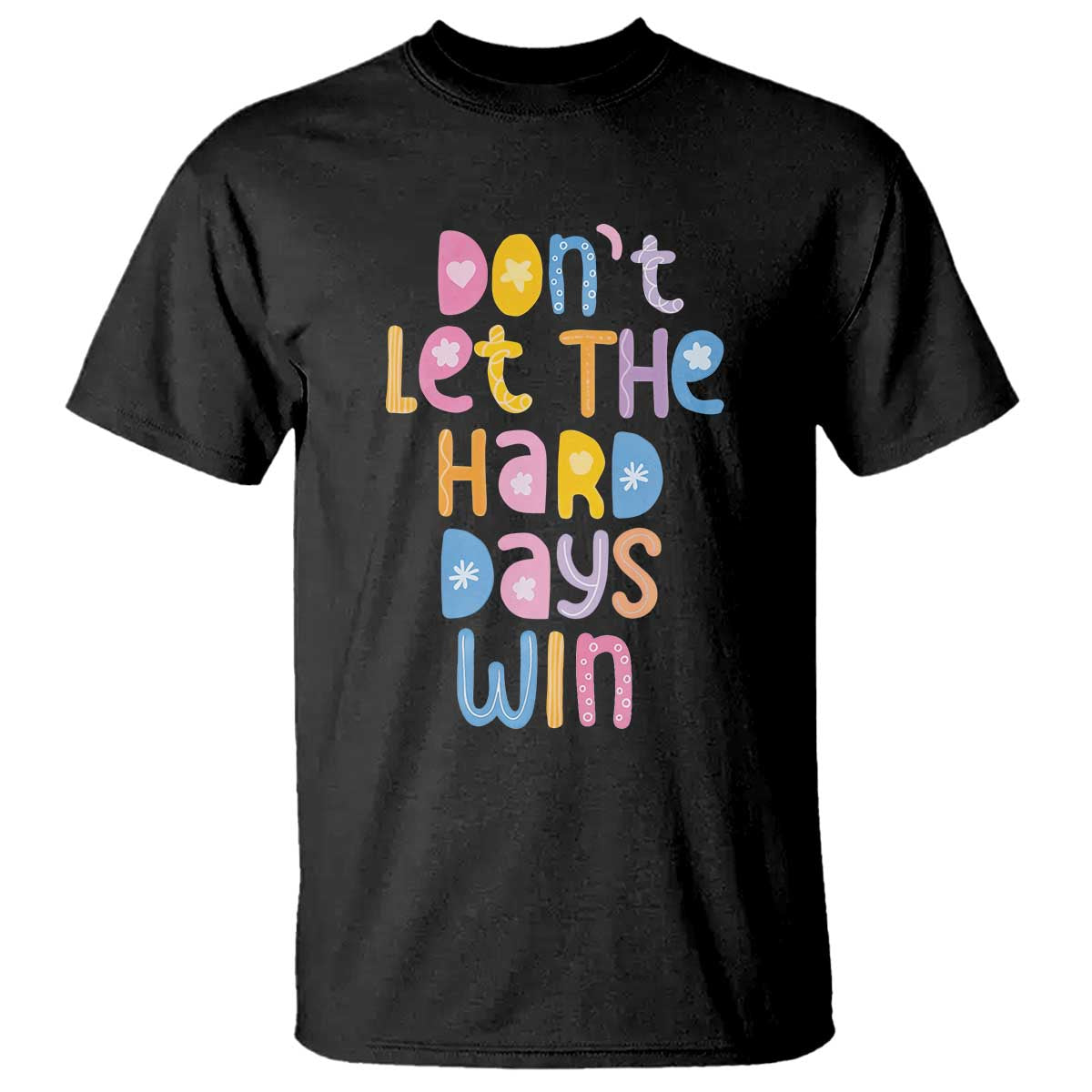 Don't Let the Hard Days Win T Shirt TS09 Black Print Your Wear