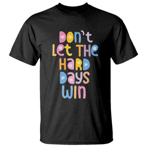 Don't Let the Hard Days Win T Shirt TS09 Black Print Your Wear