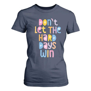 Don't Let the Hard Days Win T Shirt For Women TS09 Navy Print Your Wear