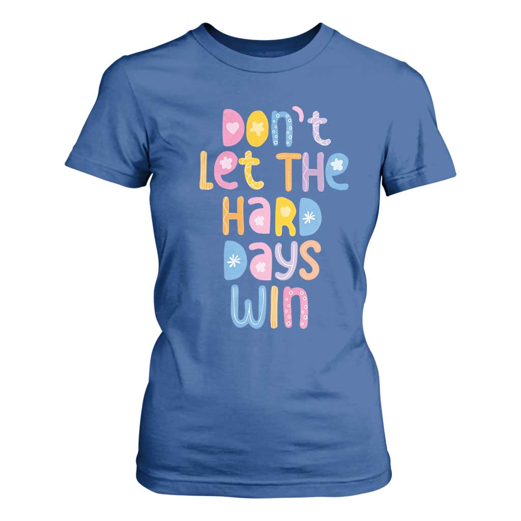Don't Let the Hard Days Win T Shirt For Women TS09 Royal Blue Print Your Wear