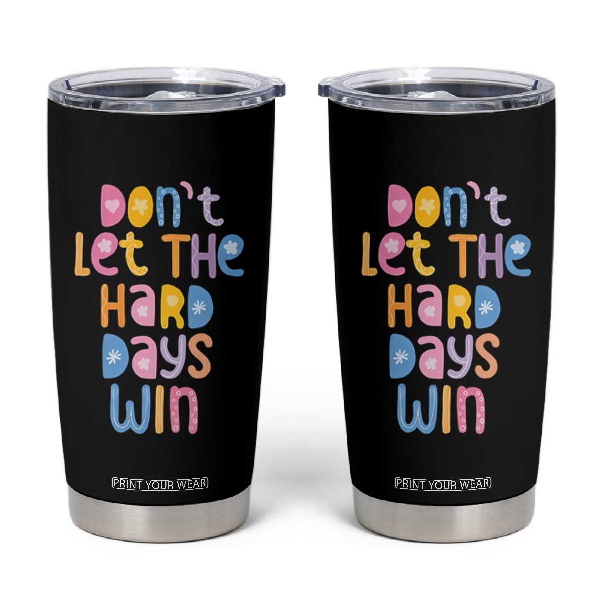 Don't Let the Hard Days Win Tumbler Cup TS09 Black Print Your Wear