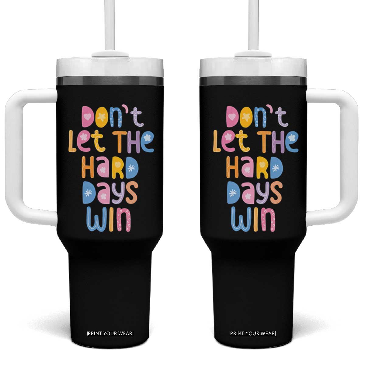 Don't Let the Hard Days Win Tumbler With Handle TS09 One Size: 40 oz Black Print Your Wear