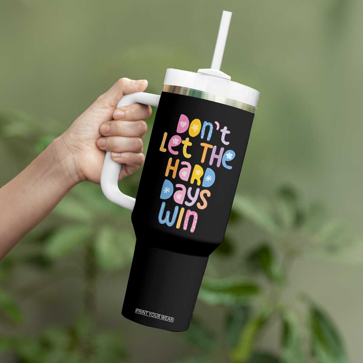 Don't Let the Hard Days Win Tumbler With Handle TS09 Print Your Wear