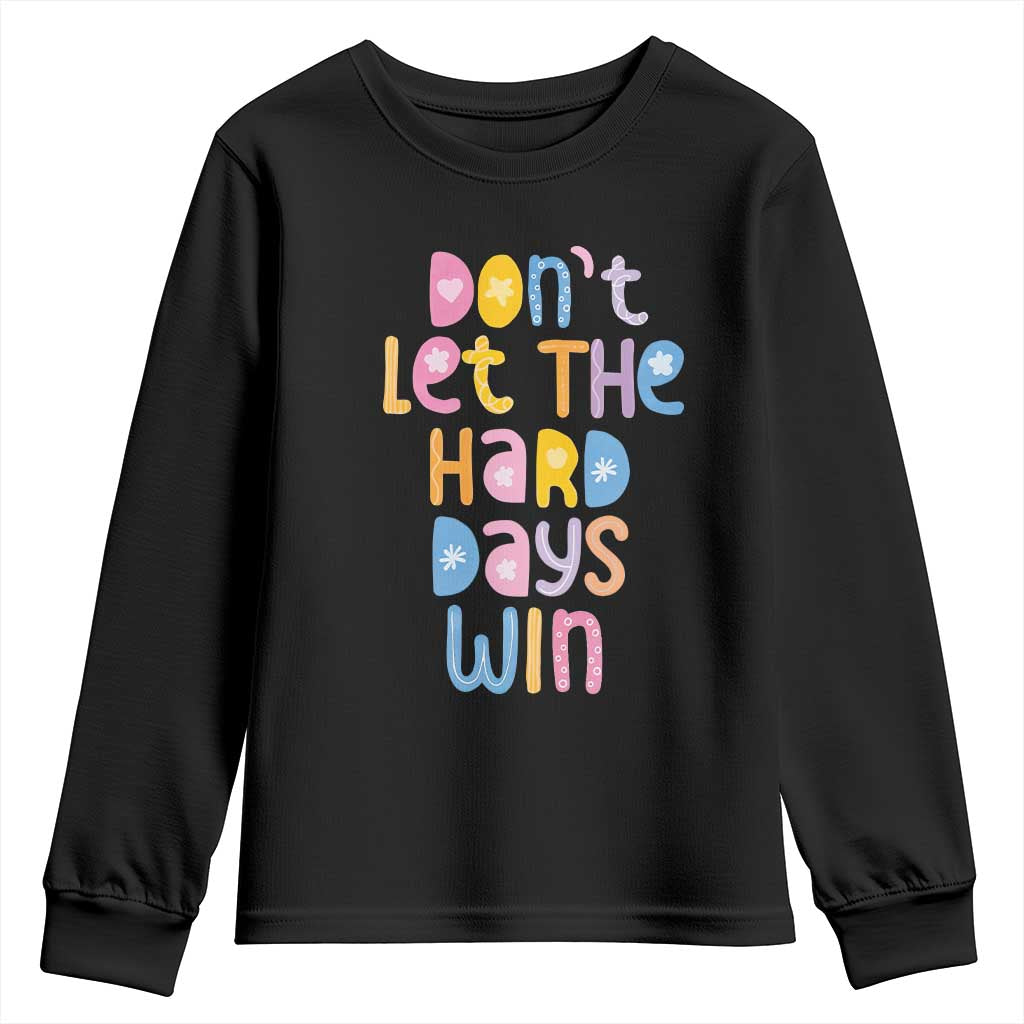 Don't Let the Hard Days Win Youth Sweatshirt TS09 Black Print Your Wear